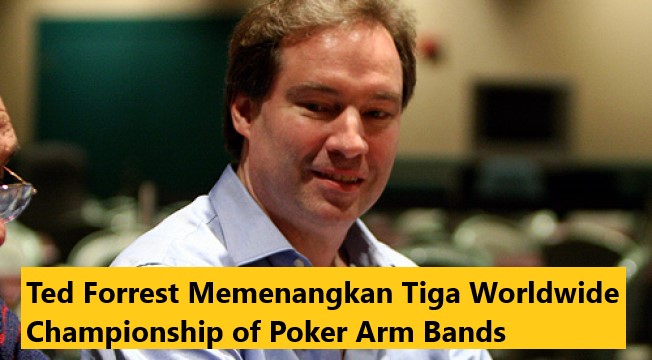 Ted Forrest Memenangkan Tiga Worldwide Championship of Poker Arm Bands