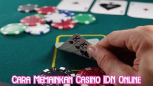 Cara Memainkan Casino IDN Online