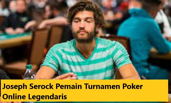 Joseph Serock Pemain Turnamen Poker Online legendaris